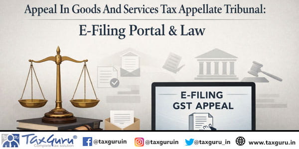 Appeal in Goods and Services Tax Appellate Tribunal: E-filing and Law